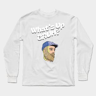 What's Up Bruh? Long Sleeve T-Shirt